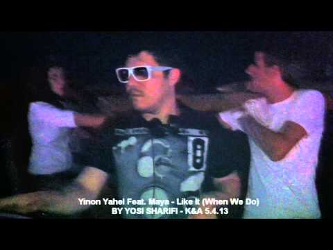 Yinon Yahel Feat. Maya - Like It (When We Do) - K&A 5.4.13