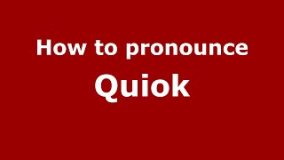 How to pronounce Quiok