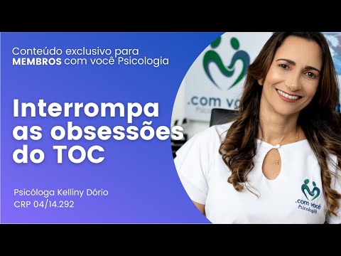 Interrompa as obsessões do TOC - Psicóloga Kelliny Dório