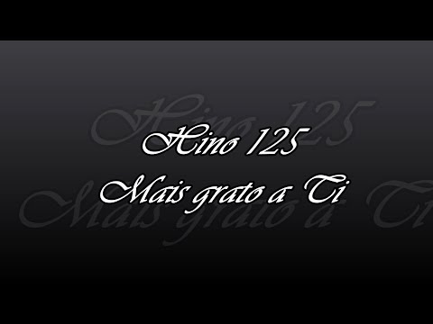 Hino 125 - Mais grato a Ti