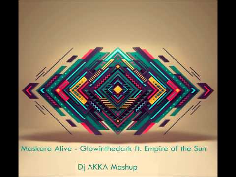 Maskara alive - Glowinthedark ft. Empire of the Sun (AKKA Mashup) (High Quality)