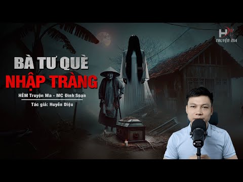 Đọc Truyện Ma: BÀ TƯ QUÈ NHẬP TRÀNG - Lời Đòi Mạng Trong Đêm Bởi Sự Kỳ Thị