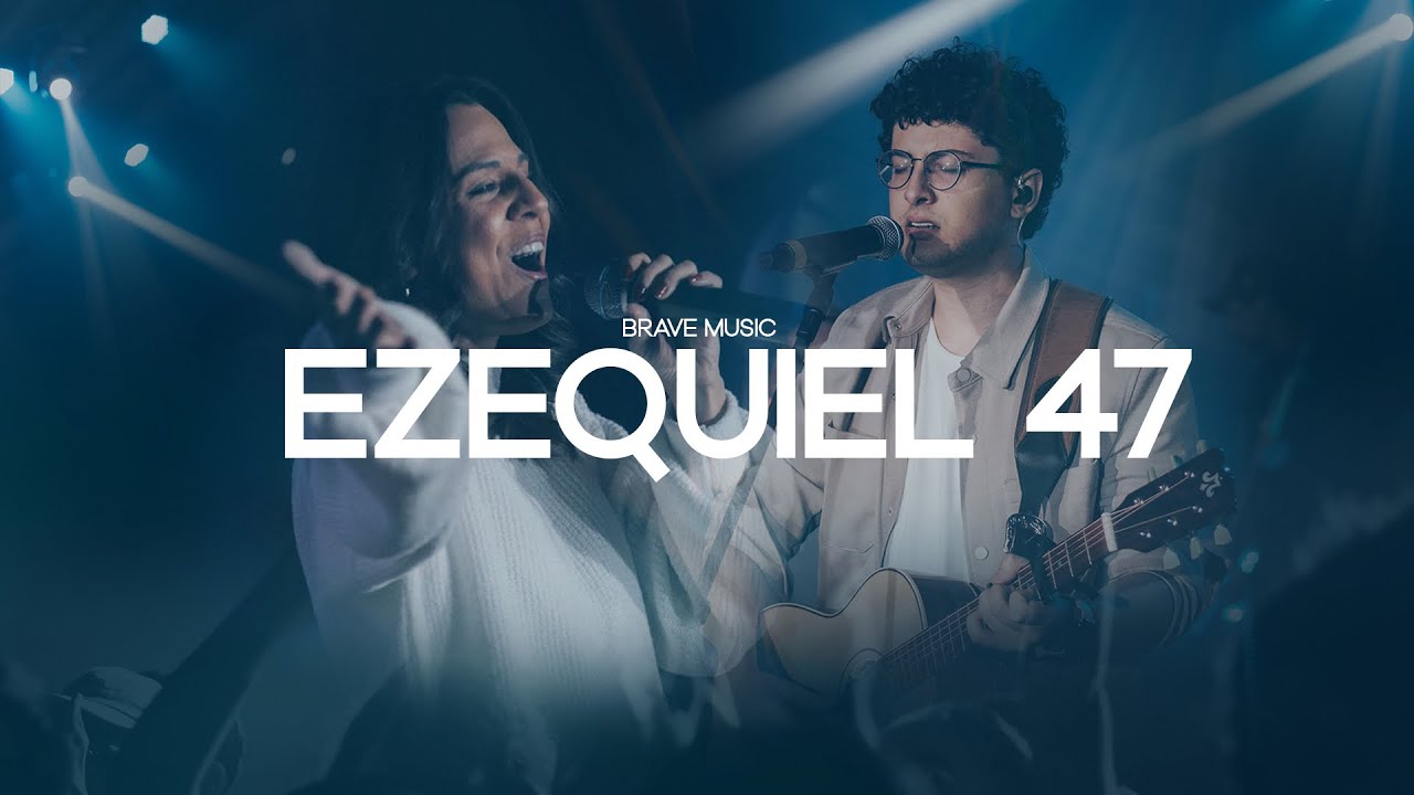 EZEQUIEL 47 | Brave MUSIC (Ao Vivo)