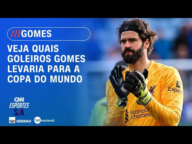 Gomes revela quais goleiros levaria para a Copa do Mundo | CNN ESPORTES S/A