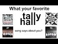What your favorite Tally hall song says about you?