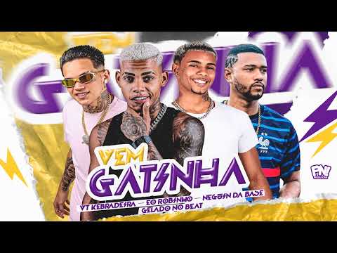VT KEBRADEIRA , NEGUIN DA BASE , EO ROBINHO E GELADO NO BEAT - VEM GATINHA - REMIX BREGA FUNK 2023