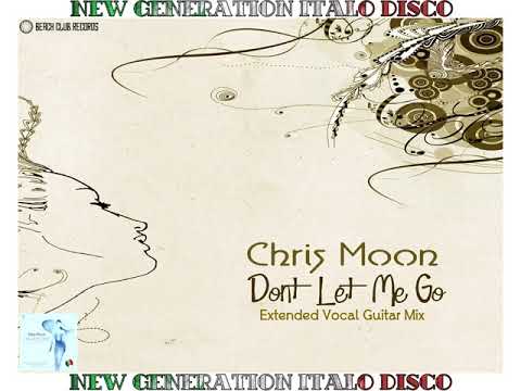Chris Moon - Don´t Let Me Go (Extended Vocal Guitar Mix) [♫ New Generation Italo Disco 2020 ♫]