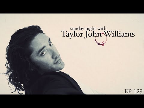 Sunday Night with Taylor John Williams - ep. 129