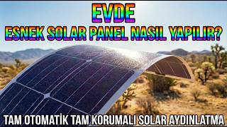 EVDE ESNEK SOLAR PANEL NASIL YAPILIR? Tam Otomatik Tam Korumalı Solar 