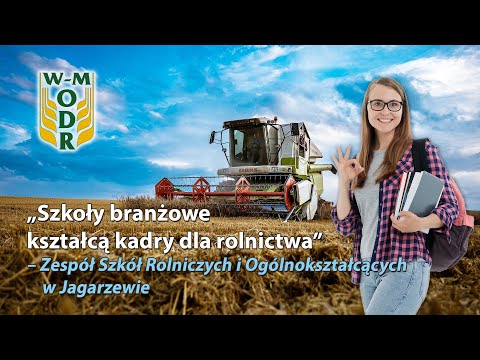 "Szkoły branżowe kształcą kadry dla rolnictwa” - odc. 2, ZSRiO w Jagarzewie