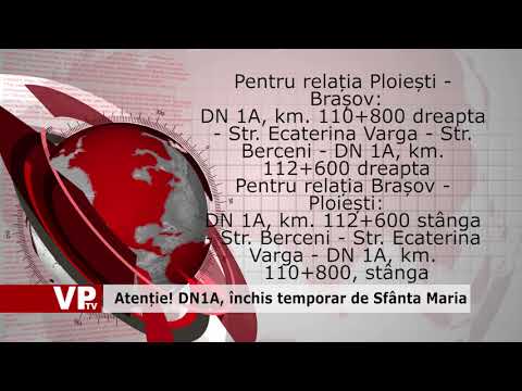Atenție! DN1A, închis temporar de Sfânta Maria