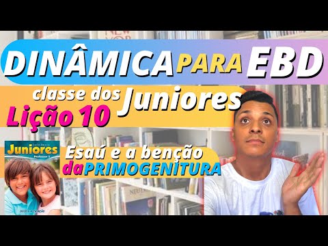 [DINÂMICAS PARA EBD] lição 10 Esaú e a bênção da primogenitura lição JUNIORES - EBD 1 trimestre 2022