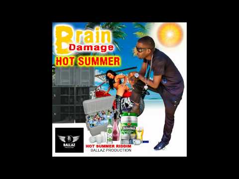 BRAIN DAMAGE - HOT SUMMER - BALLAZ PRODUCTIONS - HOT SUMMER RIDDIM - JUNE 2012