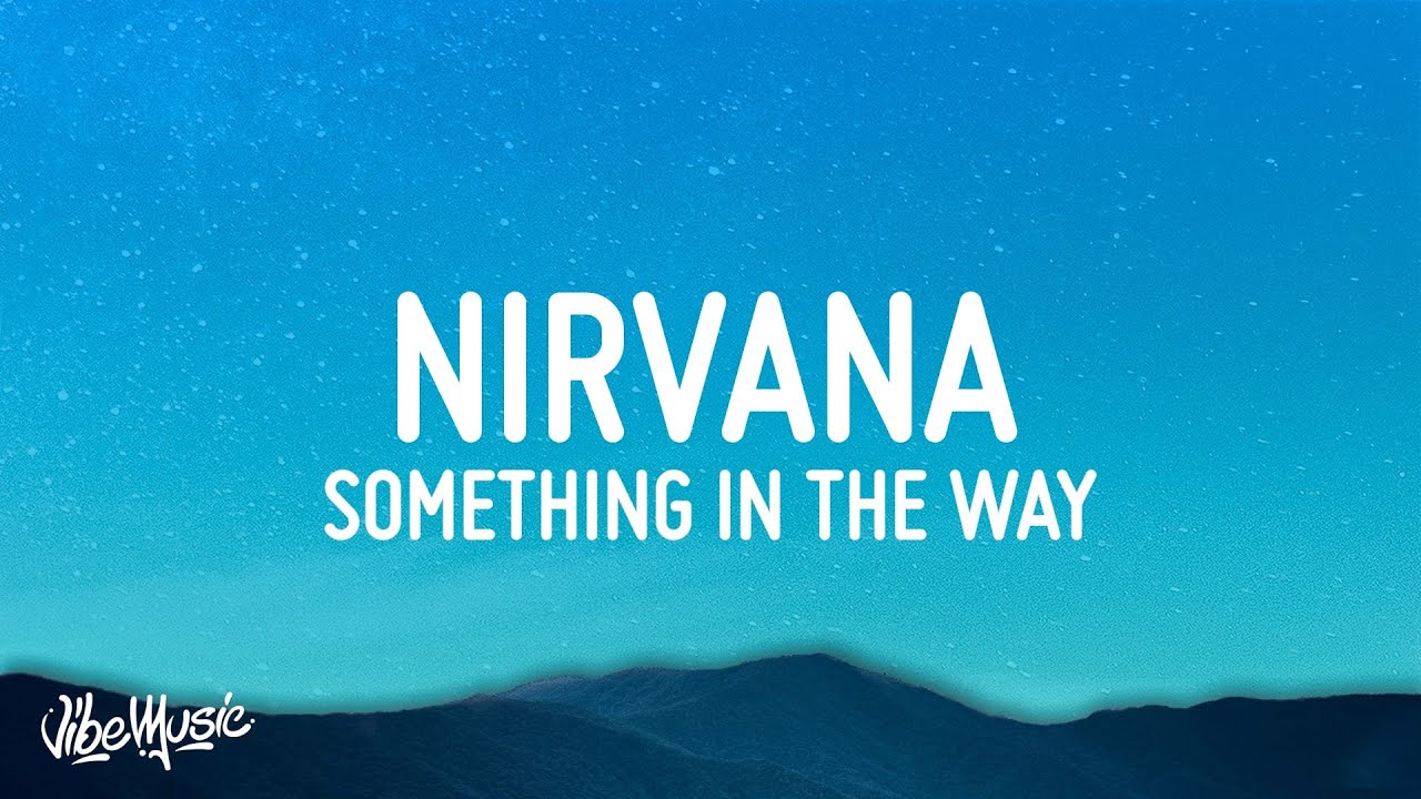 Something in the way nirvana. Some thing in the way. Нирвана something in the way. Нирвана something in the way. Some thing in the way.