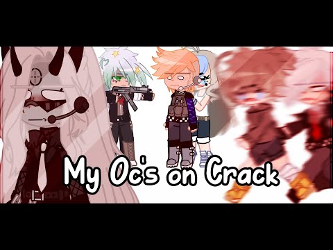 Compilation of my Oc’s on Crack || [GC]