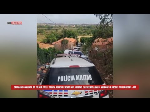 OPERAÇÃO CONJUNTA DA PC E PM PRENDE DOIS HOMENS E APREENDE ARM4S, MUN1ÇÕES E DR0GAS EM PEDREIRAS