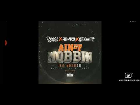 Beeda Weeda "Ain't Mobbin " feat. E-40, B-legit & Macgod Dbo (Prod By The mekanix)