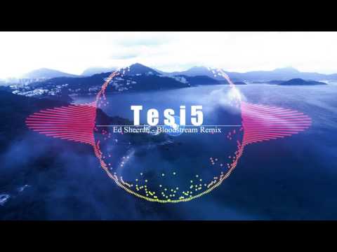 Ed Sheeran - Bloodstream (Tesi5 Remix)