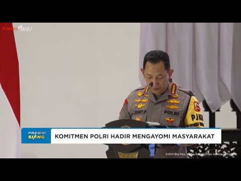 KAPOLRI KOMITMEN KEPOLISIAN SELALU HADIR MENGAYOMI MASYARAKAT