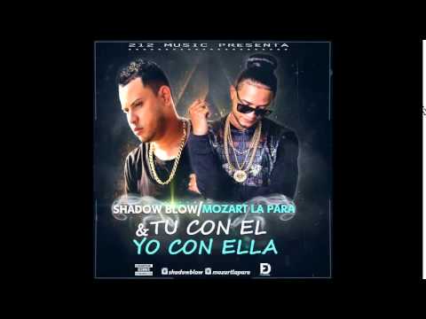 Mozart la Para ft Shadow blow - Tu con el y Yo con ella