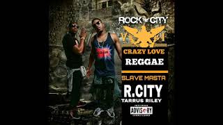 R City   Crazy Love ft  Tarrus Riley Slave Masta Tuff Vibes music official