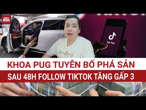 SỐC: Phá sản nhưng lại… thắng lớn trên TikTok? Khoa Pug tăng 40.000 follow chỉ sau 2 ngày