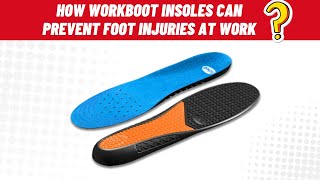 How Workboot Insoles Can Prevent Foot Injuries at Work | Essential Safety Tips