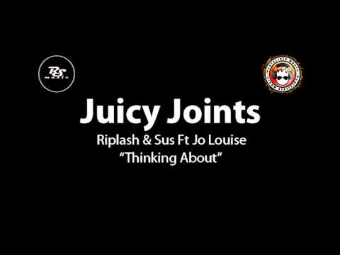 Riplash and Sus Ft Jo Louise - Thinking About (Juicy Joints) UK Garage / 2 Step