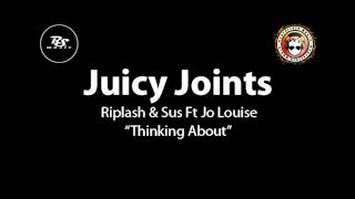 Riplash and Sus Ft Jo Louise - Thinking About (Juicy Joints) UK Garage / 2 Step