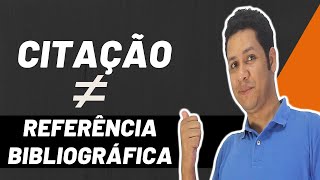Diferença Entre CITAÇÃO e REFERÊNCIA BIBLIOGRÁFICA
