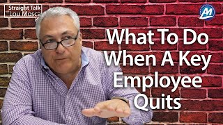What To Do When A Key Employee Quits | Straight Talk with Lou Mosca