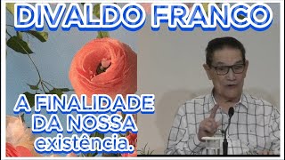 🔴🔴 DIVALDO FRANCO  A FINALIDADE DA NOSSA EXISTÊNCIA. #espiritismo TE INSCREVA NO CANAL.