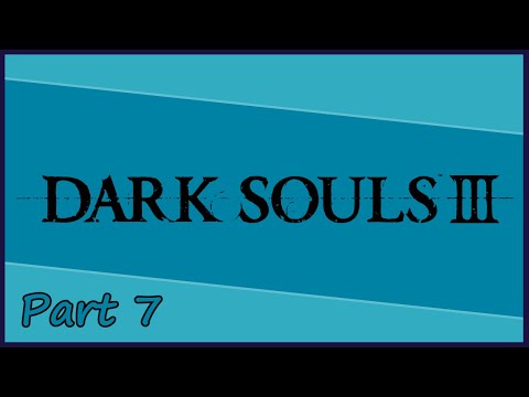 Gakuto_Bongo Plays Dark Souls III - Pt. 7