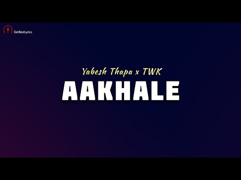 Aakhale Lyrics - Yabesh Thapa x TWK | New Nepali Song 2022