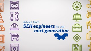 Advice from SEH Engineers to the Next Generation