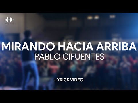Pablo Cifuentes - Mirando hacia arriba- (lyrics video)