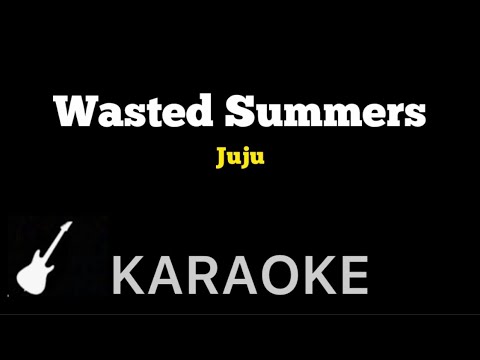 Juju - Wasted Summers | Karaoke Guitar Instrumental