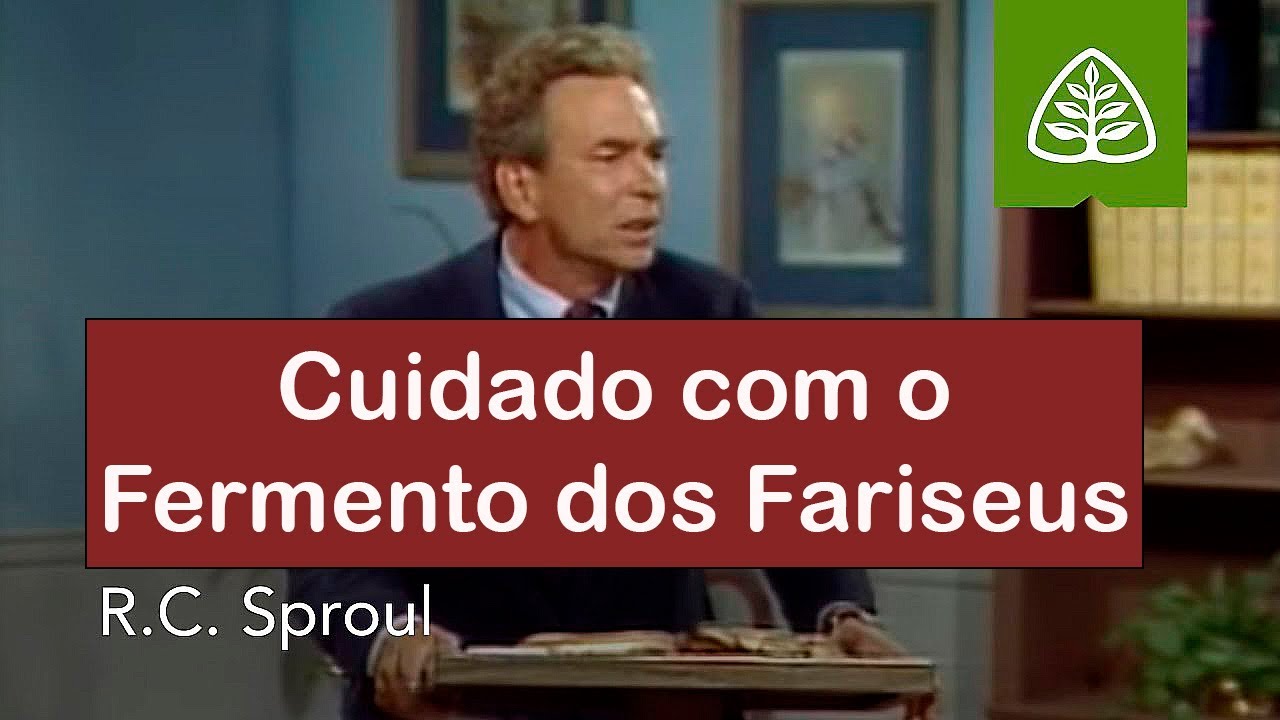 Cuidado com o Fermento dos Fariseus | Agradando a Deus - R.C. Sproul (Dublado)