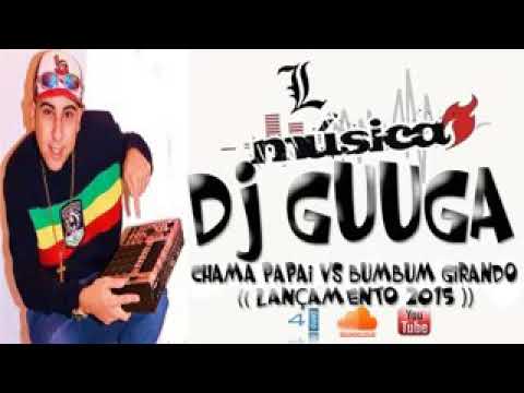 DJ guga - chama papai vs bumbum girando