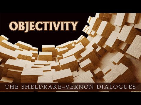 Objectivity–An urgently needed new approach: Sheldrake-Vernon Dialogue 77