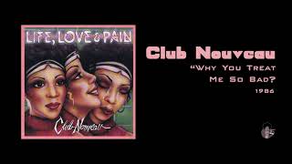 Club Nouveau - Why You Treat Me So Bad (1986)