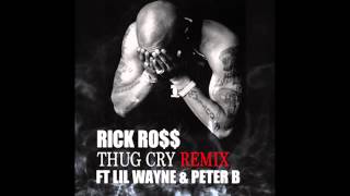 Rick Ross Ft Lil Wayne And Peter B -  Thug Cry Remix