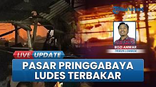 Detik-detik Pasar Pringgabaya Lombok Timur Terbakar, Ratusan Lapak Pedagang Ludes Dilalap Api