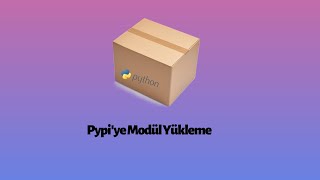 Pypi'ye kendi modülünüzü nasıl kodlarsınız,modülleştirirsiniz,yüklersi