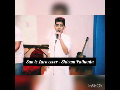Sun le Zara cover - Shivam Pathania
