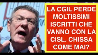 LA CGIL PERDE MOLTISSIMI ISCRITTI CHE VANNO CON LA CISL. CHISSA COME MAI?