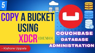Module 5 - Demo: Copy a Bucket & Monitor XDCR Statistics_04 -Hands-On Couchbase DBA | Kishore Uppala