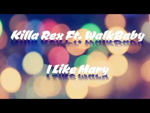 Killa Rex Ft WalkBaby - I Like Mary Prod By. Blasianbeats
