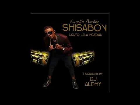 SHISABOY feat DJ ALPHY - UKUYOLALA NGEDWA