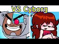 Friday Night Funkin VS Cyborg FULL WEEK Cutscenes Lyrics FNF Mod Teen Titans Go